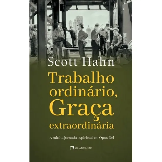 Trabalho ordinário, graça extraordinária, de Hahn, Scott. Editorial Quadrante Editora, capa mole em português, 2021