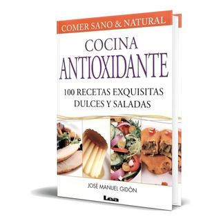 Cocina Antioxidante, De José Manuel Gidon. Editorial Lea, Tapa Blanda En Español, 2009 Cocina Antioxidante, De José Manuel Gidon. Editorial Lea, Tapa Blanda En Español, 2009