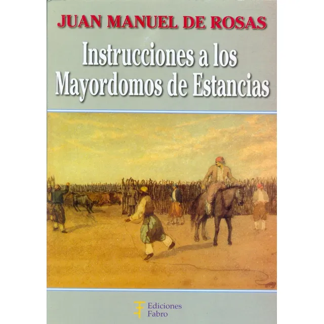 Instrucciones A Los Mayordomos De Estancias, De Rosas Juan Manuel De. Serie N/a, Vol. Volumen Unico. Editorial Fabro, Tapa Blanda, Edición 1 En Español, 2016