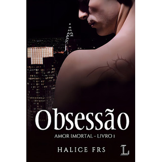 Obsessão: Amor Imortal, De Frs, Halice. Série Amor Imortal (1), Vol. 1. Editorial Ler Editorial Ltda, Capa Mole Em Português, 2016 Obsessão: Amor Imortal, De Frs, Halice. Série Amor Imortal (1), Vol. 1. Editorial Ler Editorial Ltda, Capa Mole Em Português, 2016
