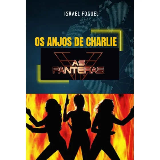 Os Anjos De Charlie: As Panteras, De Israel Foguel.  Aplicável, Vol. 1. Editorial Clube De Autores, Capa Mole, Edição 1 Em Português, 2023