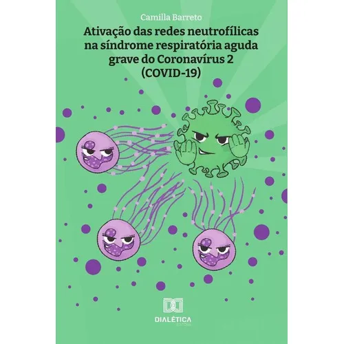 Ativação Das Redes Neutrofílicas Na Síndrome Respiratória Aguda Grave Do Coronavírus 2 (covid-19), De Camilla Barreto. Editorial Editora Dialetica, Tapa Blanda En Portuguese