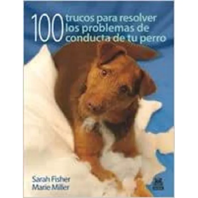 Cien Trucos Para Resolver Los Problemas Conducta De Tu Perro