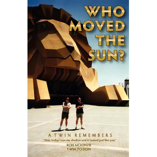 Who Moved The Sun? A Twin Remembers, De Ronald A Mckenzie. Editorial D E M Publishing, Tapa Blanda En Inglés Who Moved The Sun? A Twin Remembers, De Ronald A Mckenzie. Editorial D E M Publishing, Tapa Blanda En Inglés