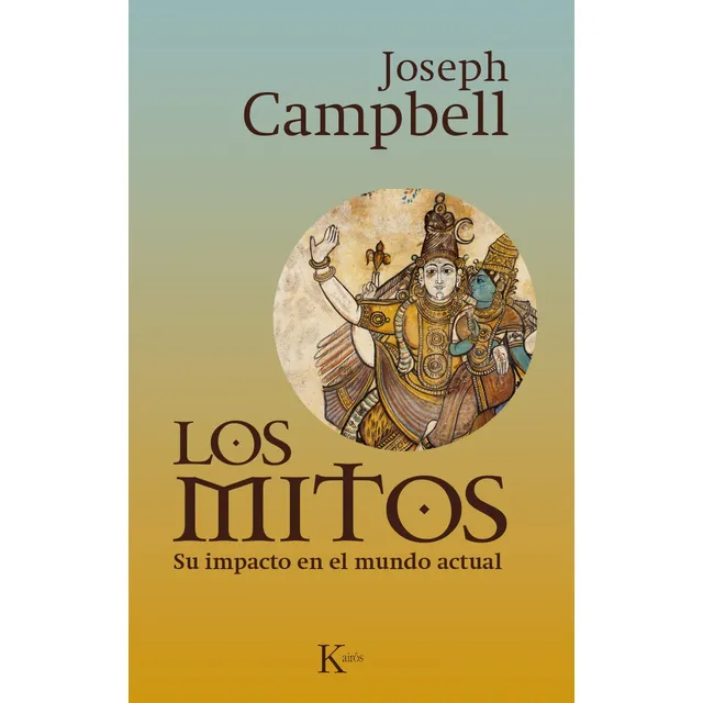 LOS MITOS . SU IMPACTO EN EL MUNDO ACTUAL, de Campbell, Joseph. Editorial Editorial Kairos, tapa blanda en español, 2015