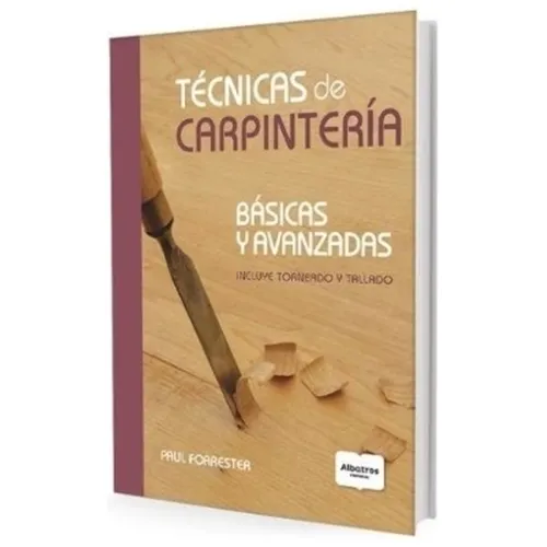 Libro Tecnicas De Carpinteria - Basicas Y Avanzadas - Incluye Torneado Y Tallado, de Forrester, Paul. Editorial Albatros, tapa tapa blanda en español, 2016