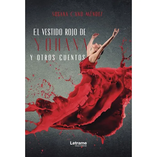 El Vestido Rojo De Yohana Y Otros Cuentos, De Susana Cano Méndez. Editorial Letrame, Tapa Blanda En Español, 2019