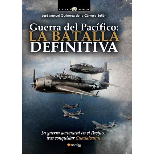 Guerra del Pacífico: la batalla definitiva, de José Manuel Gutiérrez de la Camara Señán. Editorial Nowtilus, tapa blanda en español, 2021