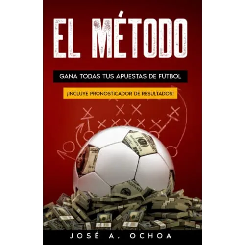 El Metodo: Gana Todas Tus Apuestas De Futbol 