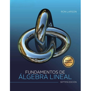Fundamentos De Álgebra Lineal - Ron Larson 7ma Ed Fundamentos De Álgebra Lineal - Ron Larson 7ma Ed