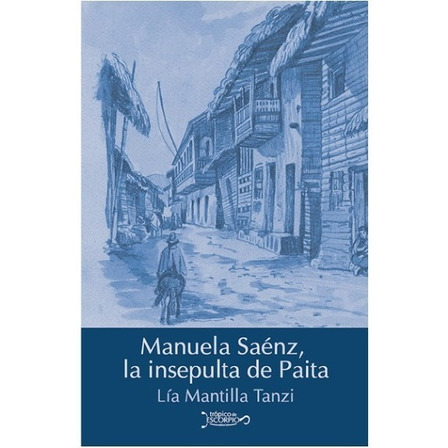 Manuela Saénz, La Insepulta De Paita Manuela Saénz, La Insepulta De Paita