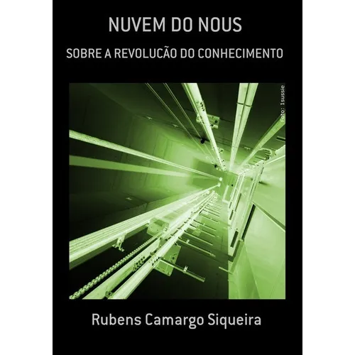 Nuvem Do Nous: Sobre A Revolucão Do Conhecimento, De Rubens Camargo Siqueira. Série Não Aplicável, Vol. 1. Editora Clube De Autores, Capa Mole, Edição 1 Em Português, 2017