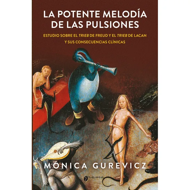 LA POTENTE MELODIA DE LAS PULSIONES, de Monica Gurevicz. Editorial Grama Ediciones, tapa blanda en español, 2022