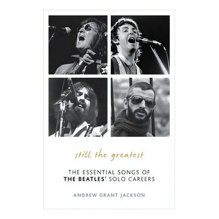 Still The Greatest : The Essential Songs Of The Beatles' Solo Careers, De Andrew Grant Jackson. Editorial Scarecrow Press, Tapa Dura En Inglés Still The Greatest : The Essential Songs Of The Beatles' Solo Careers, De Andrew Grant Jackson. Editorial Scarecrow Press, Tapa Dura En Inglés