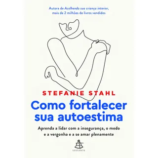 Como Fortalecer Sua Autoestima: Aprenda A Lidar Com A Insegurança, O Medo E A Vergonha E A Se Amar Plenamente, De Stefanie Stahl. Editorial Editora Sextante, Capa Mole, Edição 1 Em PortuguĂȘs, 2024 Como Fortalecer Sua Autoestima: Aprenda A Lidar Com A Insegurança, O Medo E A Vergonha E A Se Amar Plenamente, De Stefanie Stahl. Editorial Editora Sextante, Capa Mole, Edição 1 Em PortuguĂȘs, 2024