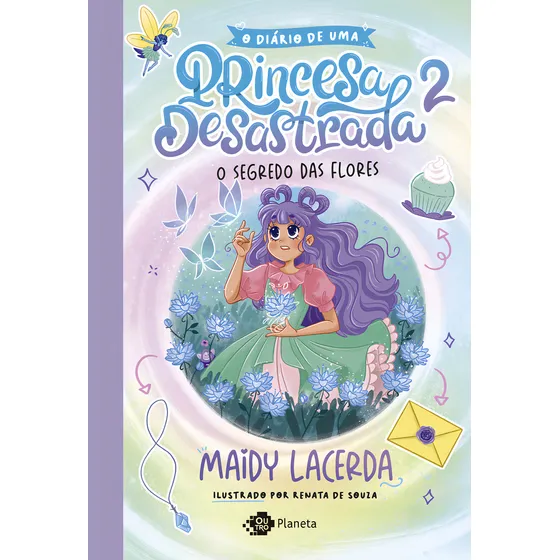 O diário de uma princesa desastrada 2: O segredo das flores, de Maidy Lacerda. Editora OUTRO PLANETA - GRUPO PLANETA, capa mole em português