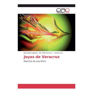 Libro: Joyas De Veracruz: Esencia De Ave Fénix (spanish Edit Libro: Joyas De Veracruz: Esencia De Ave Fénix (spanish Edit