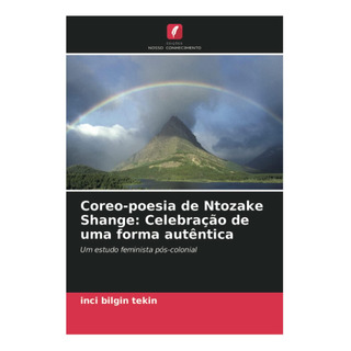 Libro: Coreo-poesia De Ntozake Shange: Celebração De Uma Um Libro: Coreo-poesia De Ntozake Shange: Celebração De Uma Um