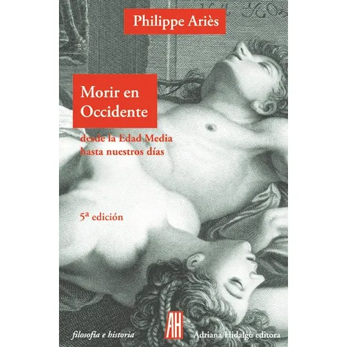 Morir En Occidente, de Philippe Aries. Editorial Adriana Hidalgo (G), tapa blanda en español, 2000