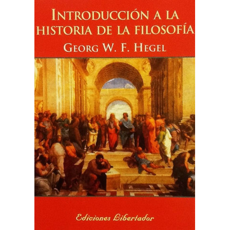 Introducción A La Historia De La Filosofía - G. W. F. Hegel Introducción A La Historia De La Filosofía - G. W. F. Hegel