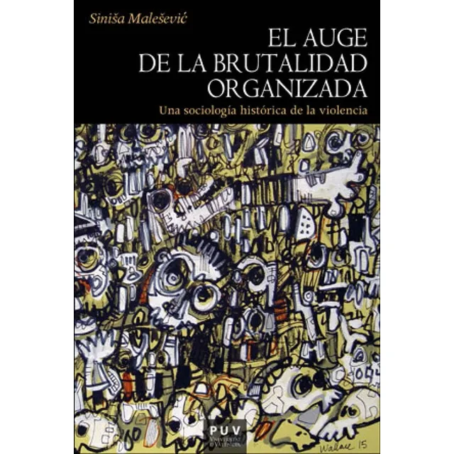 El Auge De La Brutalidad Organizada Sinisa Malesevic