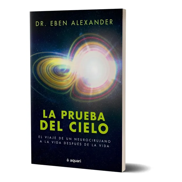 La Prueba del cielo, de Eben Alexander. Serie 0 Editorial Aquari Argentina, tapa blanda, edición 1.0 en español, 2022