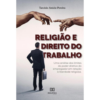 Religião E Direito Do Trabalho, De Tarcísio Anício Pereira. Editorial Dialética, Tapa Blanda En Portugués, 2021 Religião E Direito Do Trabalho, De Tarcísio Anício Pereira. Editorial Dialética, Tapa Blanda En Portugués, 2021