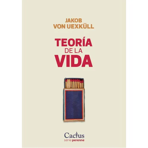 Teoria De La Vida, De Von, Uexkull Jakob., Vol. 1. Editorial Cactus, Tapa Blanda En Español, 2023