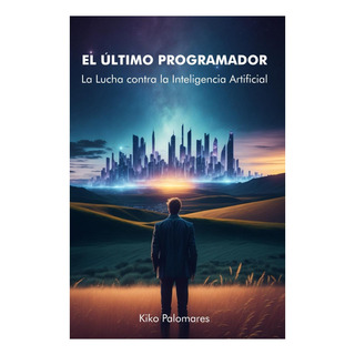Libro: El Último Programador: La Lucha Contra La Inteligenci Libro: El Último Programador: La Lucha Contra La Inteligenci