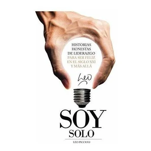 Soy Solo - Historias Honestas De Liderazgo Para Ser, de Piccioli,. Editorial Createspace Independent Publishing Platform en español