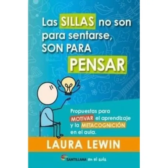 Las Sillas No Son Para Sentarse, Son Para Pensar*, De Laura Lewin. Editorial Santillana, Tapa Blanda, Edición 1 En Español
