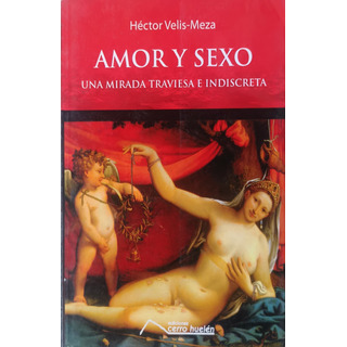 Amor Y Sexo: Una Mirada Traviesa E Indiscreta. Amor Y Sexo: Una Mirada Traviesa E Indiscreta.