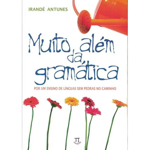 Muito Alem Da Gramatica - Por Um Ensino De Linguas Sem Pedras No Caminho, De Irande Antunes. Editora Parabola, Capa Brochura Em Português