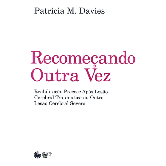 Recomeçando outra vez: Reabilitação Precoce após Lesão Cerebral Traumática ou Outra Lesão Cerebral Severa, de Davies, Patricia M.. Editorial Editora Manole Saúde, capa mole em português, 1997