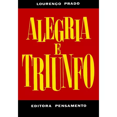 Alegria e Triunfo I, de Prado, Lourenço. Editora Pensamento-Cultrix Ltda., capa mole em português, 2013