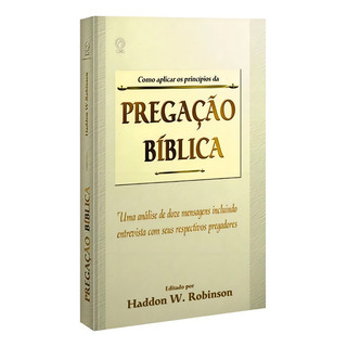 Como Aplicar Os Princípios Da Pregação Bíblica Haddon W. R. Como Aplicar Os Princípios Da Pregação Bíblica Haddon W. R.