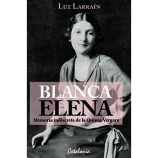 Blanca Elena Memoria Indiscreta De Quinta Vergara / Larrain Blanca Elena Memoria Indiscreta De Quinta Vergara / Larrain