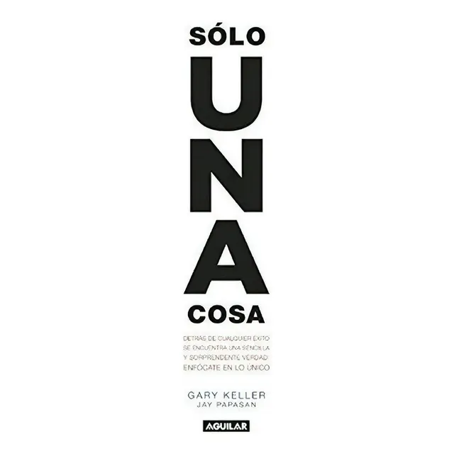 Solo Una Cosa / The One Thing - Gary Keller - Ja..., De Gary Keller, Jay Papasan. Editorial Aguilar En Español