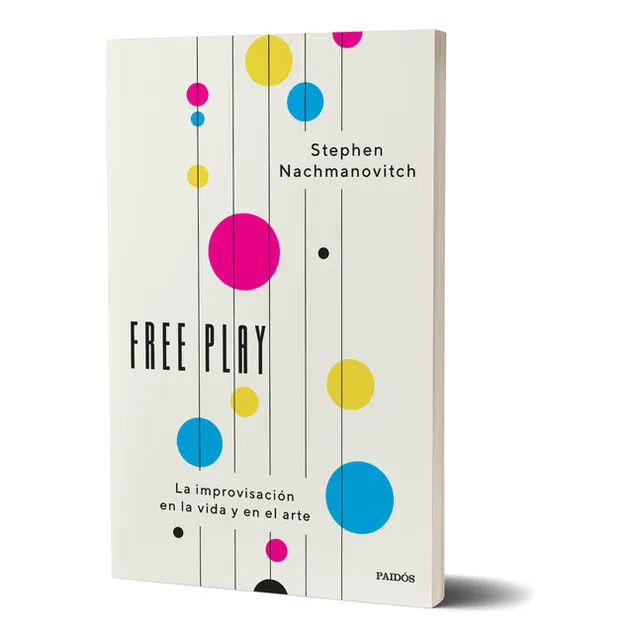 Free Play: La Improvisación En La Vida Y En El Arte, De Stephen Nachmanovitch., Vol. 1. Editorial Paidós, Tapa Blanda En Español, 2024
