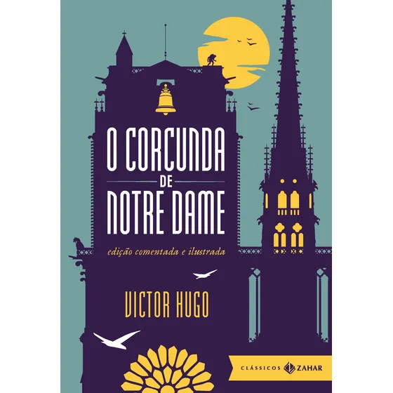 O corcunda de Notre Dame: edição comentada e ilustrada, de Hugo, Victor. Editorial CLASSICOS ZAHAR, capa dura em português, 2013