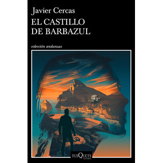 El Castillo De Barbazul: Terra Alta Iii, De Cercas, Javier. Andanzas Editorial Tusquets MĂ©xico, Tapa Blanda En Español, 2022 El Castillo De Barbazul: Terra Alta Iii, De Cercas, Javier. Andanzas Editorial Tusquets MĂ©xico, Tapa Blanda En Español, 2022