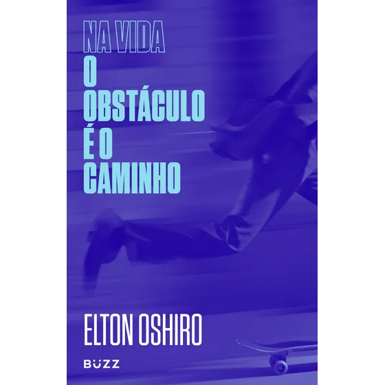 Na vida o obstáculo é o caminho, de Oshiro, Elton. Editorial Buzz Editora LTDa, capa mole em português, 2019