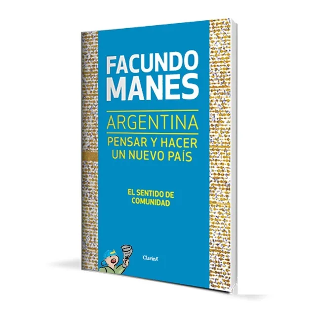 Argentina: Pensar Y Hacer Un Nuevo País Clarin F Manes