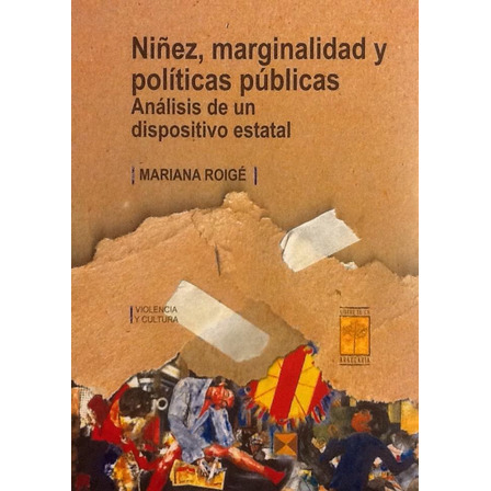 Niñez, Marginalidad Y Políticas Públicas - Mariana Roigé Niñez, Marginalidad Y Políticas Públicas - Mariana Roigé