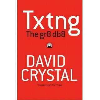 Txtng: The Gr8 Db8, De David Crystal. Editorial Oxford University Press, Tapa Blanda En Inglés Txtng: The Gr8 Db8, De David Crystal. Editorial Oxford University Press, Tapa Blanda En Inglés