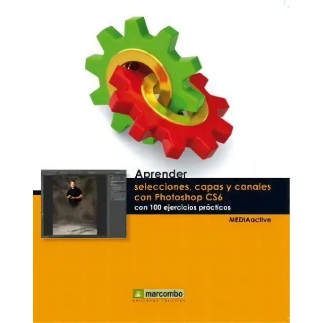 Aprender Selecciones Capas Y Canales: Con 100 Ejercicios Prácticos, De Mediactive., Vol. 1. Editorial Marcombo, Tapa Blanda, Edición 2013 En Español