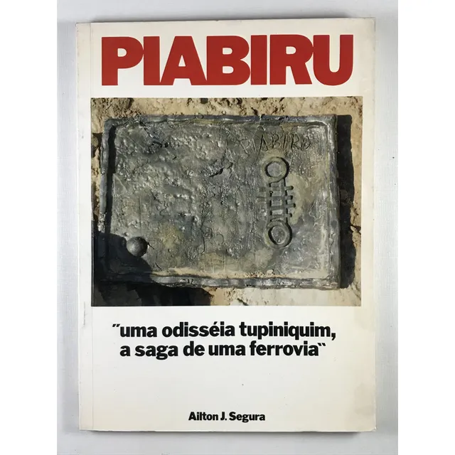 Livro Piabiru Uma Odisséia Tupiniquim A Saga De Uma Ferrovia Ailton J. Segura  1ª Edição  - B9