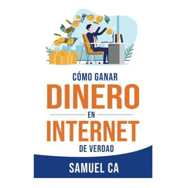 Libro: Cómo Ganar Dinero En Internet De Verdad: Métodos Para