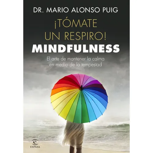 Tomate Un Respiro Mindfulness - Mario Alonso Puig, De Mario Alonso Puig. Editorial Espasa Calpe, Tapa Blanda En Español