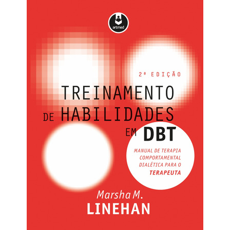 Treinamento De Habilidades Em Dbt: Manual De Terapia Comportamental Dialética Para O Terapeuta, De Marsha M. Linehan. Editora Artmed, Capa Mole, Edição 2 Em Português, 2017 Treinamento De Habilidades Em Dbt: Manual De Terapia Comportamental Dialética Para O Terapeuta, De Marsha M. Linehan. Editora Artmed, Capa Mole, Edição 2 Em Português, 2017
